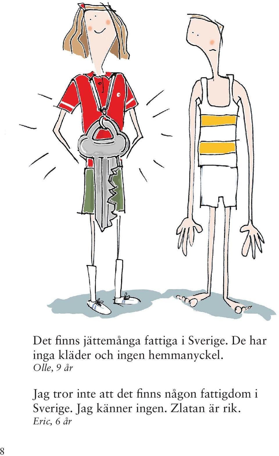 Olle, 9 år Jag tror inte att det finns någon