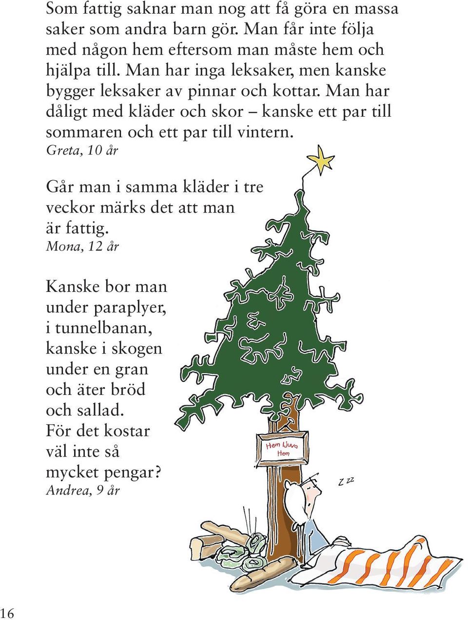 Man har inga leksaker, men kanske bygger leksaker av pinnar och kottar.