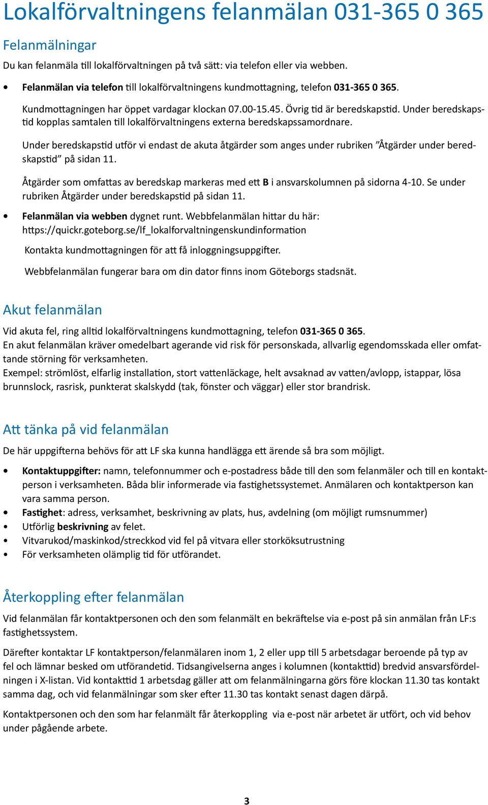 Under beredskapstid kopplas samtalen till lokalförvaltningens eterna beredskapssamordnare.