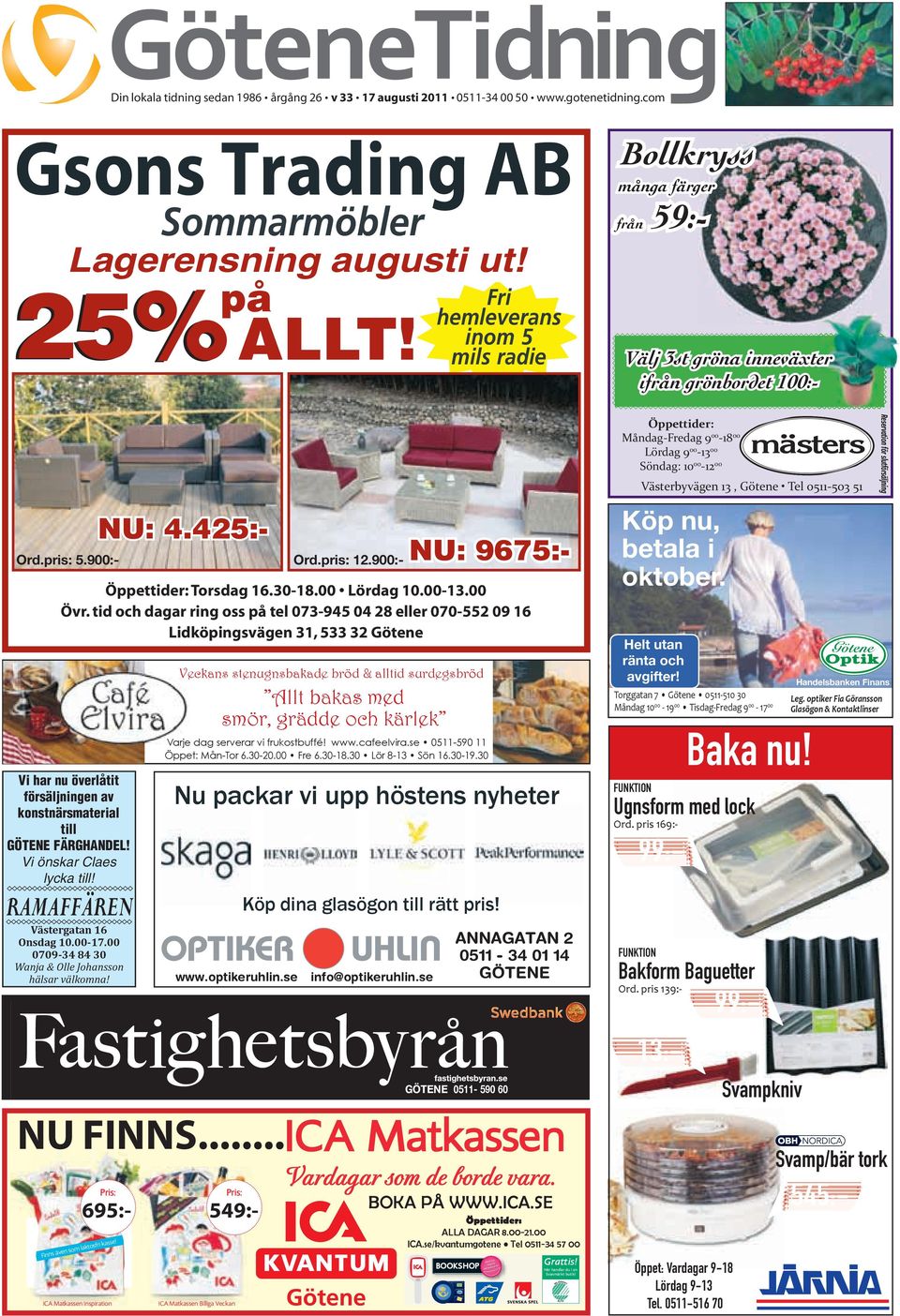 Tvättning, förvaring och skift ingår! GÖTENE GUMMIVERKSTAD Tel. 0511-500 28 Vi har nu överlåtit försäljningen av konstnärsmaterial Handla till i Götene! lycka till! GÖTENE FÄRGHANDEL!