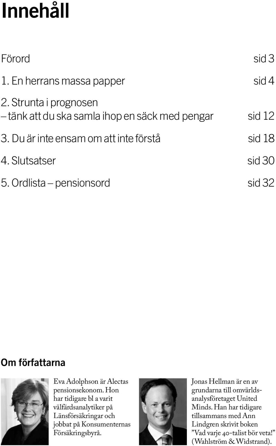 Ordlista pensionsord sid 32 Om författarna Eva Adolphson är Alectas pensionsekonom.