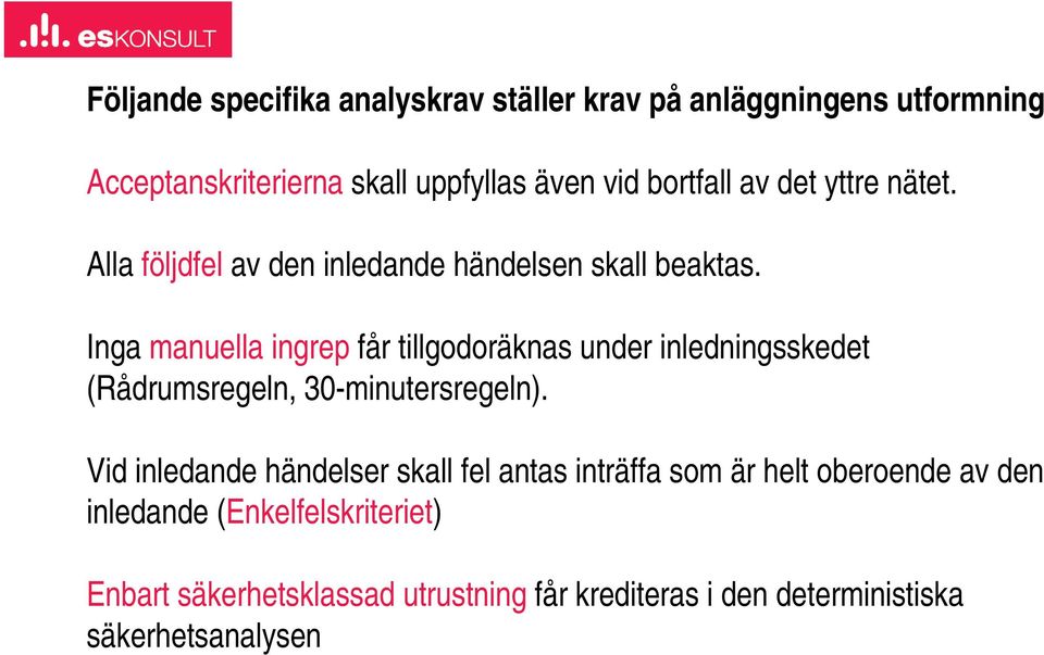 Inga manuella ingrep får tillgodoräknas under inledningsskedet (Rådrumsregeln, 30-minutersregeln).