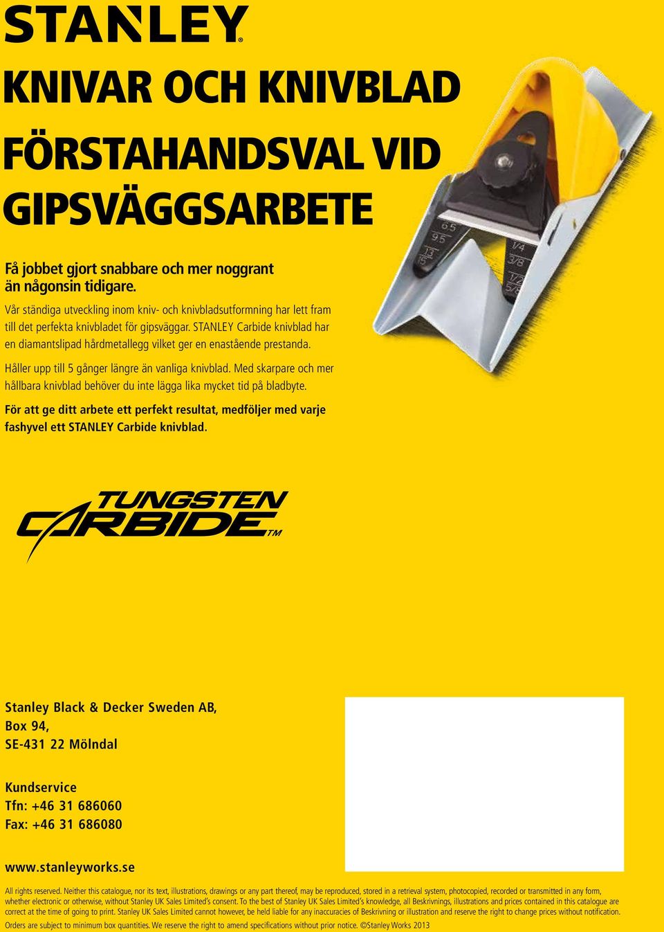 STANLEY Carbide knivblad har en diamantslipad hårdmetallegg vilket ger en enastående prestanda. Håller upp till 5 gånger längre än vanliga knivblad.