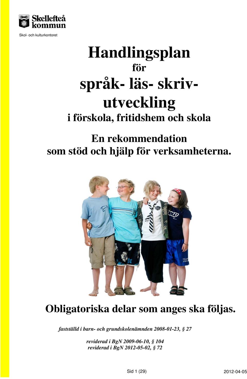 Obligatoriska delar som anges ska följas.