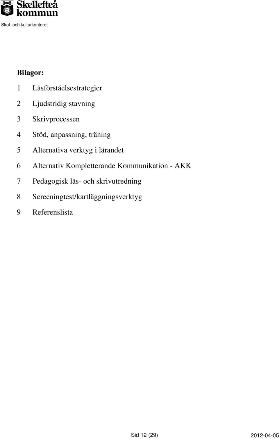 lärandet 6 Alternativ Kompletterande Kommunikation - AKK 7 Pedagogisk