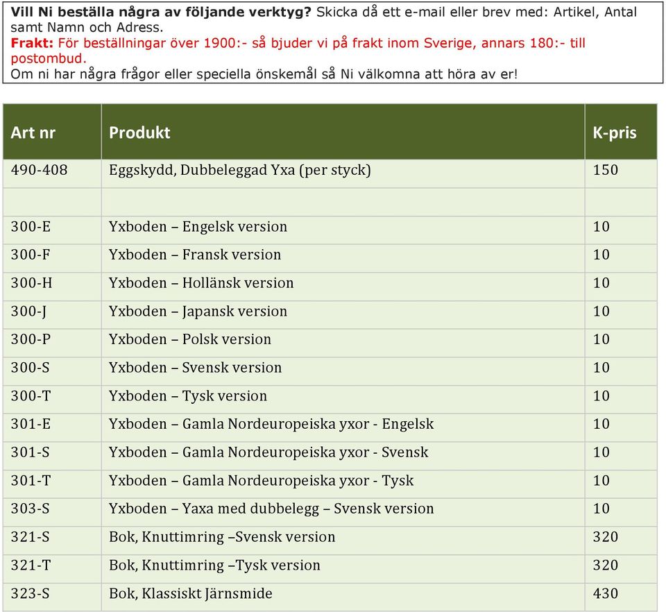 Nordeuropeiska yxor - Engelsk 10 301- S Yxboden Gamla Nordeuropeiska yxor - Svensk 10 301- T Yxboden Gamla Nordeuropeiska yxor - Tysk 10 303- S Yxboden