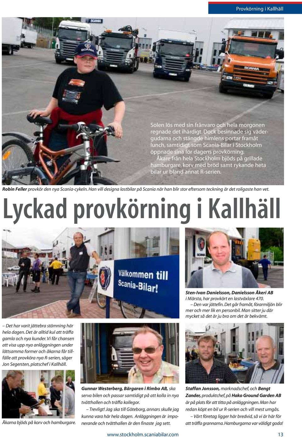 Åkare från hela Stockholm bjöds på grillade hamburgare, korv med bröd samt rykande heta bilar ur bland annat R-serien. Robin Feller provkör den nya Scania-cykeln.