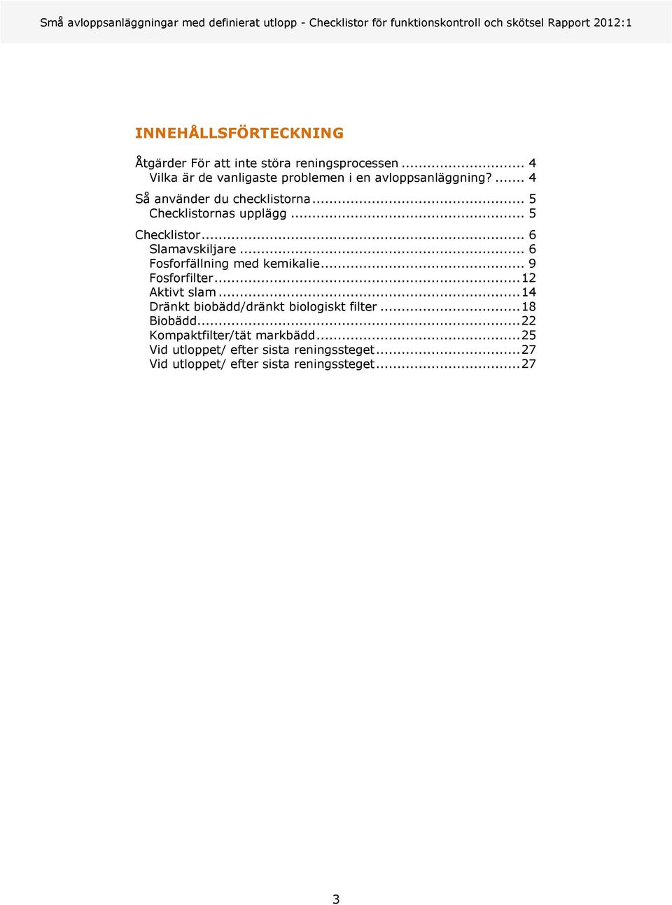 .. 5 Checklistor... 6 Slamavskiljare... 6 Fosforfällning med kemikalie... 9 Fosforfilter... 12 Aktivt slam.