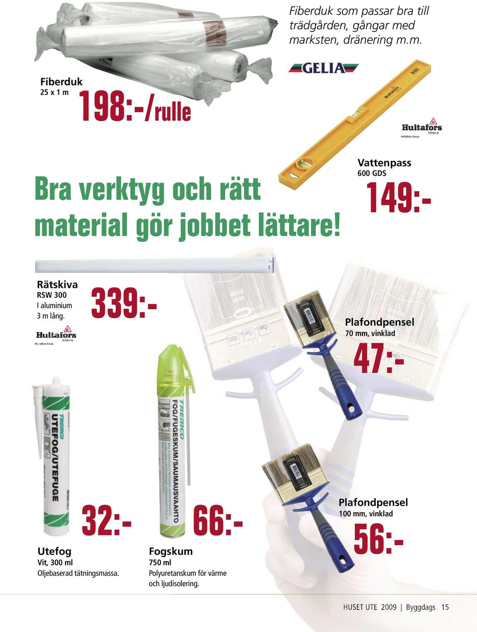 339:- 32:- Utefog Vit, 300 ml Oljebaserad tätningsmassa.