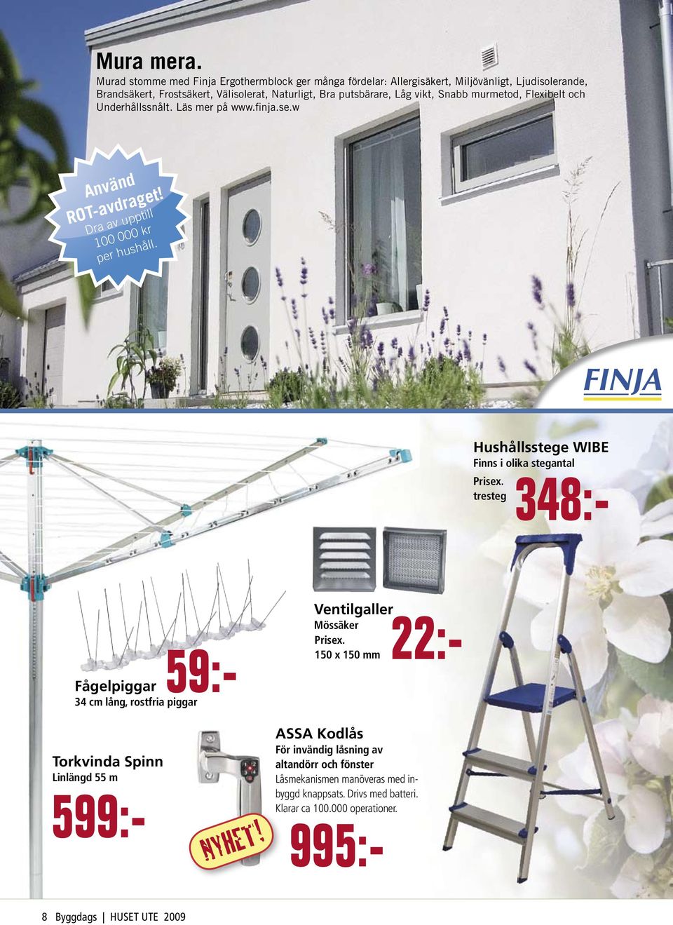 Flexibelt och Underhållssnålt. Läs mer på www.finja.se.w Använd ROT-avdraget! Dra av upptill 100 000 kr per hushåll. Använd ROT-avdraget! Dra av 50% av renoveringskostnaden upptill 100 000 kr.