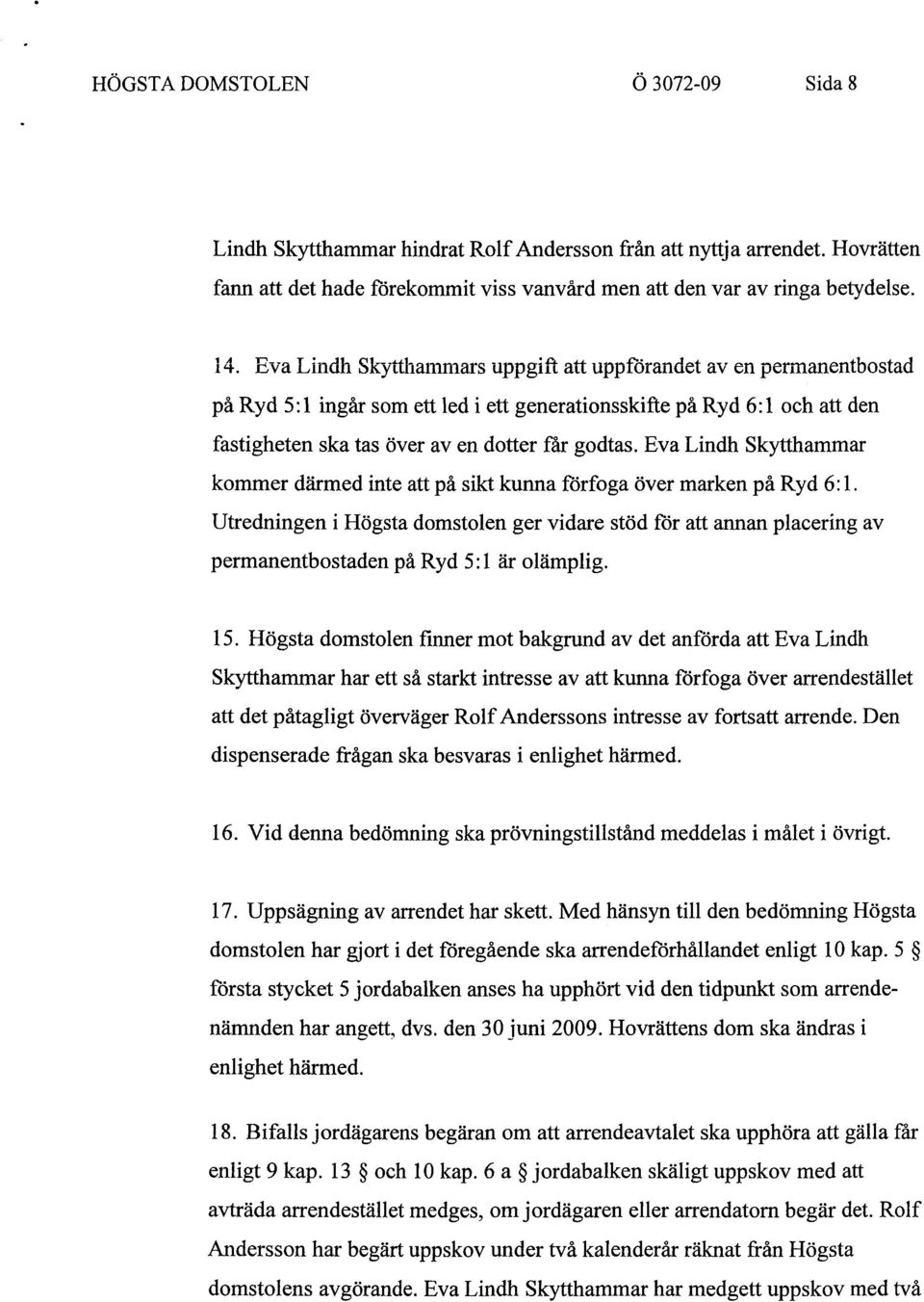 Eva Lindh Skytthammar kommer därmed inte att på sikt kunna förfoga över marken på Ryd 6:1.