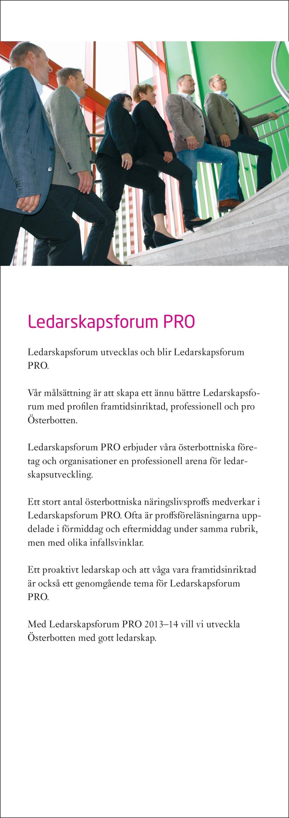 Ledarskapsforum PRO erbjuder våra österbottniska företag och organisationer en professionell arena för ledarskapsutveckling.