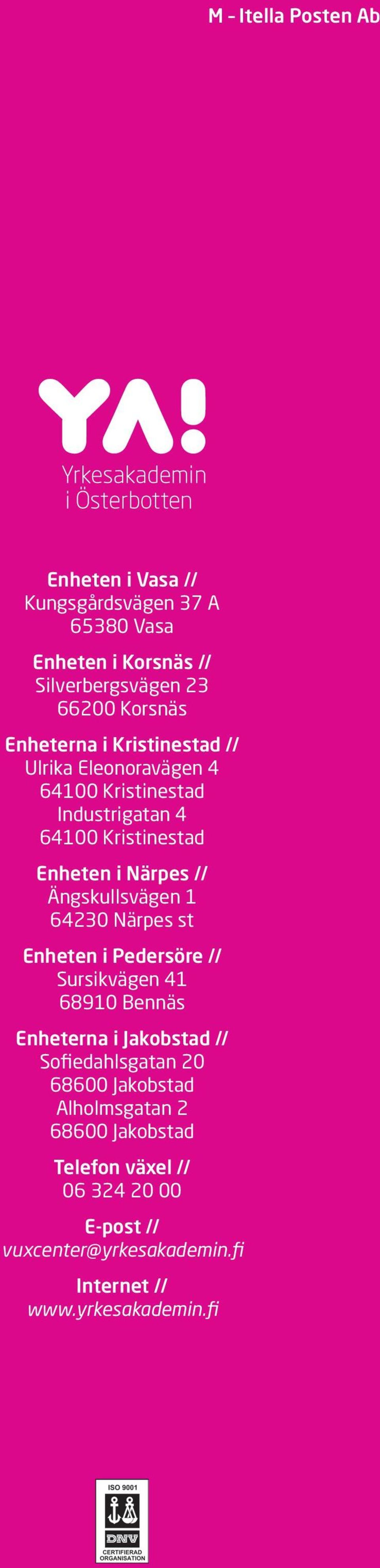 Ängskullsvägen 1 64230 Närpes st Enheten i Pedersöre // Sursikvägen 41 68910 Bennäs Enheterna i Jakobstad // Sofiedahlsgatan 20