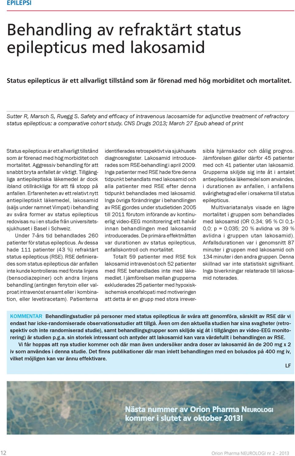 CNS Drugs 2013; March 27 Epub ahead of print Status epilepticus är ett allvarligt tillstånd som är förenad med hög morbiditet och mortalitet.