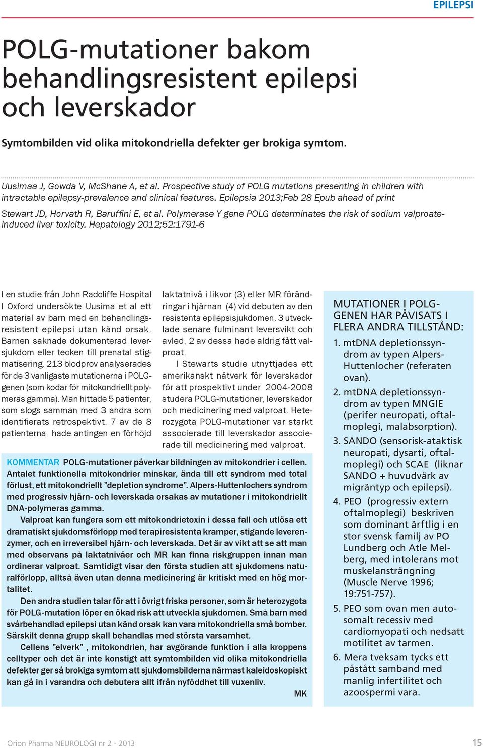 Epilepsia 2013;Feb 28 Epub ahead of print Stewart JD, Horvath R, Baruffi ni E, et al. Polymerase Y gene POLG determinates the risk of sodium valproateinduced liver toxicity.