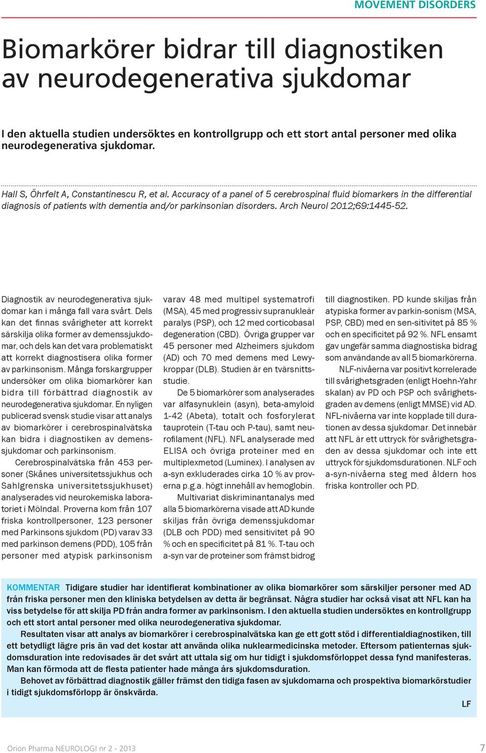 Arch Neurol 2012;69:1445-52. Diagnostik av neurodegenerativa sjukdomar kan i många fall vara svårt.