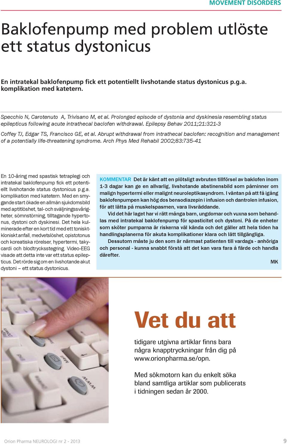 Epilepsy Behav 2011;21:321-3 Coffey TJ, Edgar TS, Francisco GE, et al. Abrupt withdrawal from intrathecal baclofen: recognition and management of a potentially life-threatening syndrome.