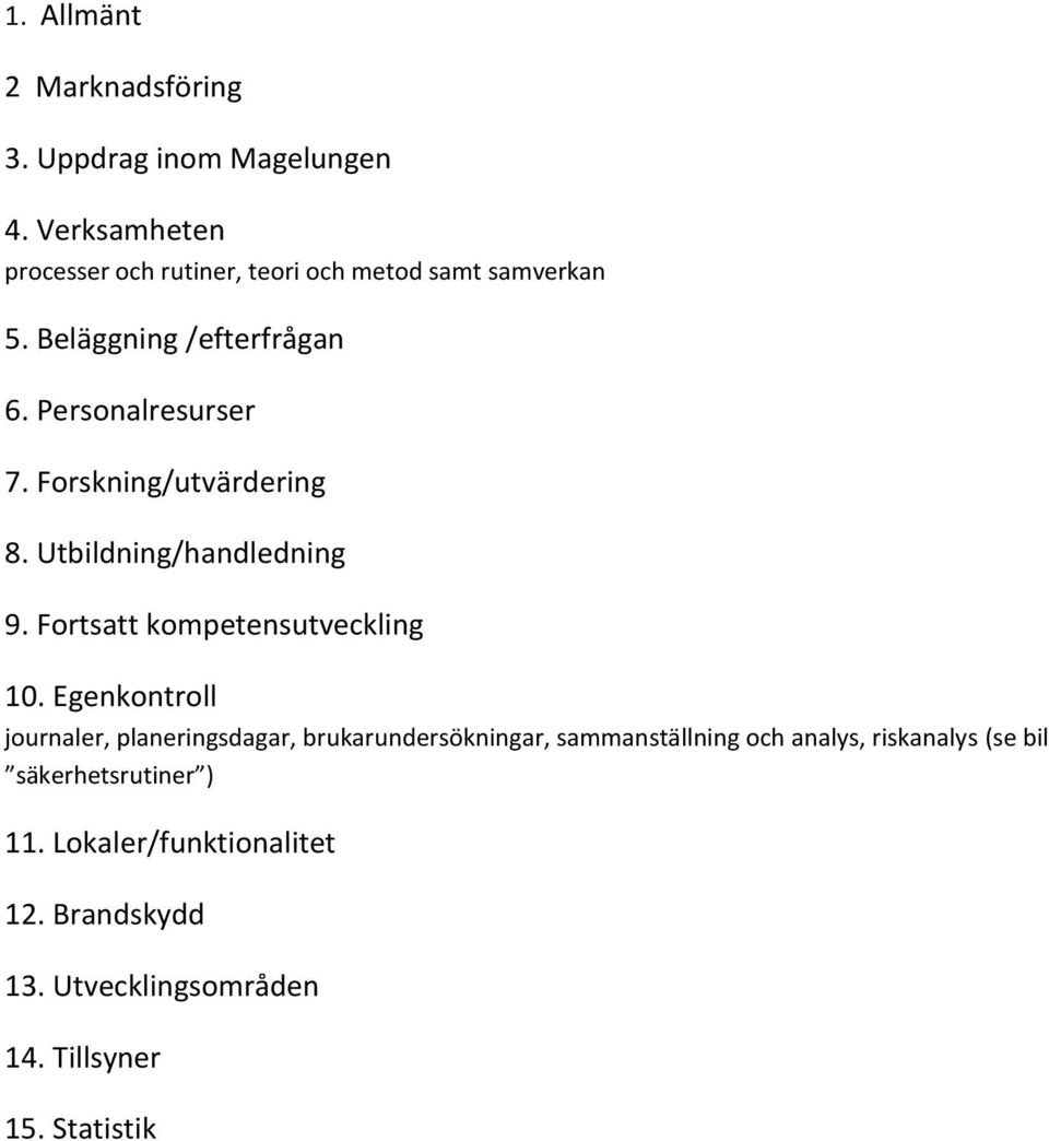 Forskning/utvärdering 8. Utbildning/handledning 9. Fortsatt kompetensutveckling 10.