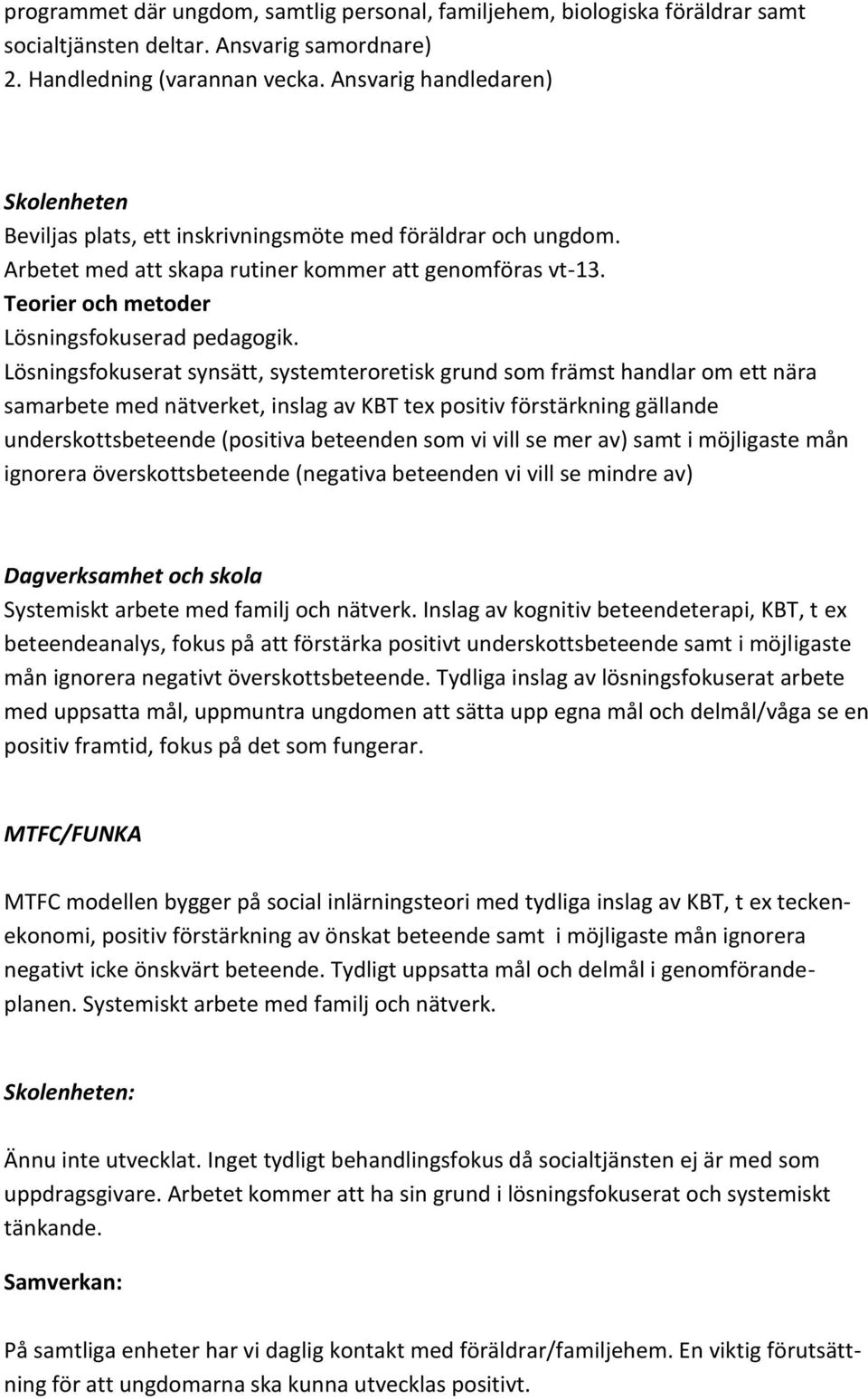 Teorier och metoder Lösningsfokuserad pedagogik.