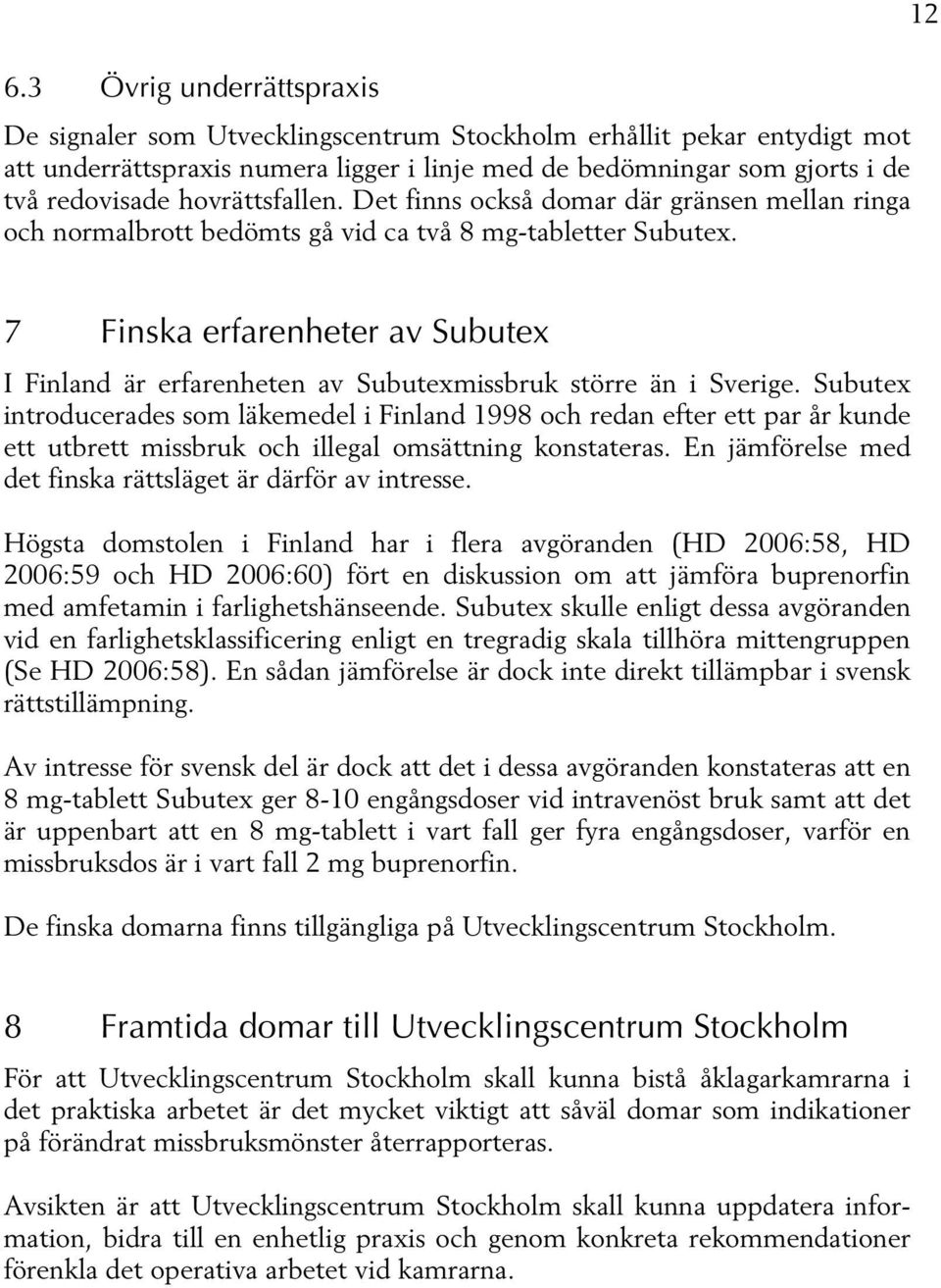 12 7 Finska erfarenheter av Subutex I Finland är erfarenheten av Subutexmissbruk större än i Sverige.