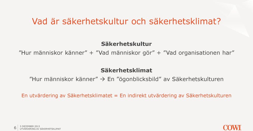 Säkerhetsklimat Hur människor känner En ögonblicksbild av Säkerhetskulturen En