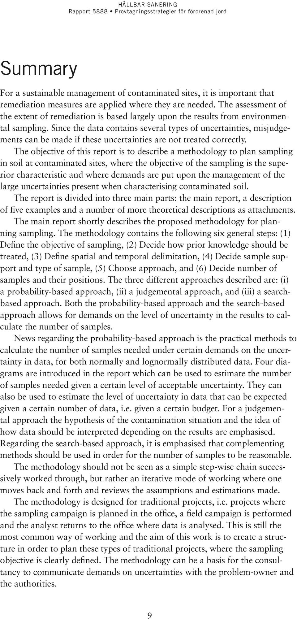 Since the data contains several types of uncertainties, misjudgements can be made if these uncertainties are not treated correctly.