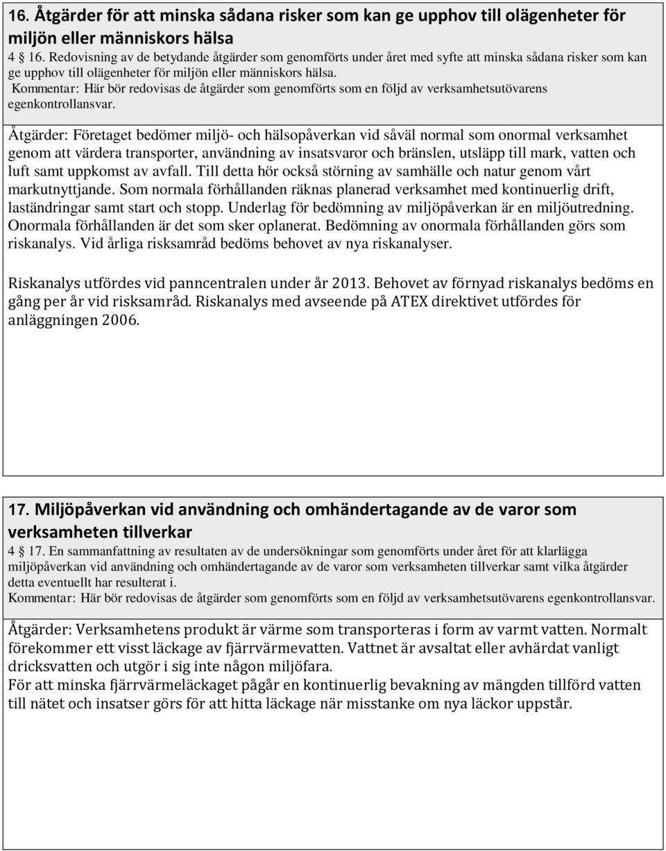 Kommentar: Här bör redovisas de åtgärder som genomförts som en följd av verksamhetsutövarens egenkontrollansvar.