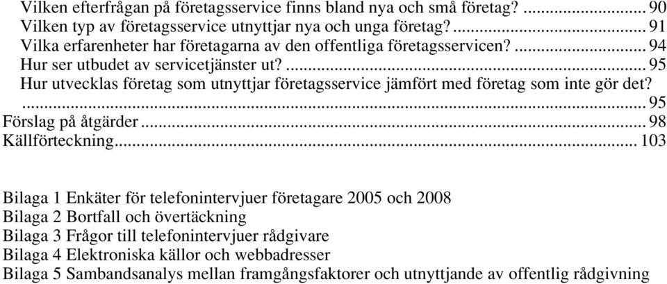 ... 95 Hur utvecklas företag som utnyttjar företagsservice jämfört med företag som inte gör det?... 95 Förslag på åtgärder... 98 Källförteckning.