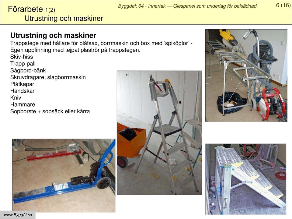 uppfinning med tejpat plaströr på trappstegen.