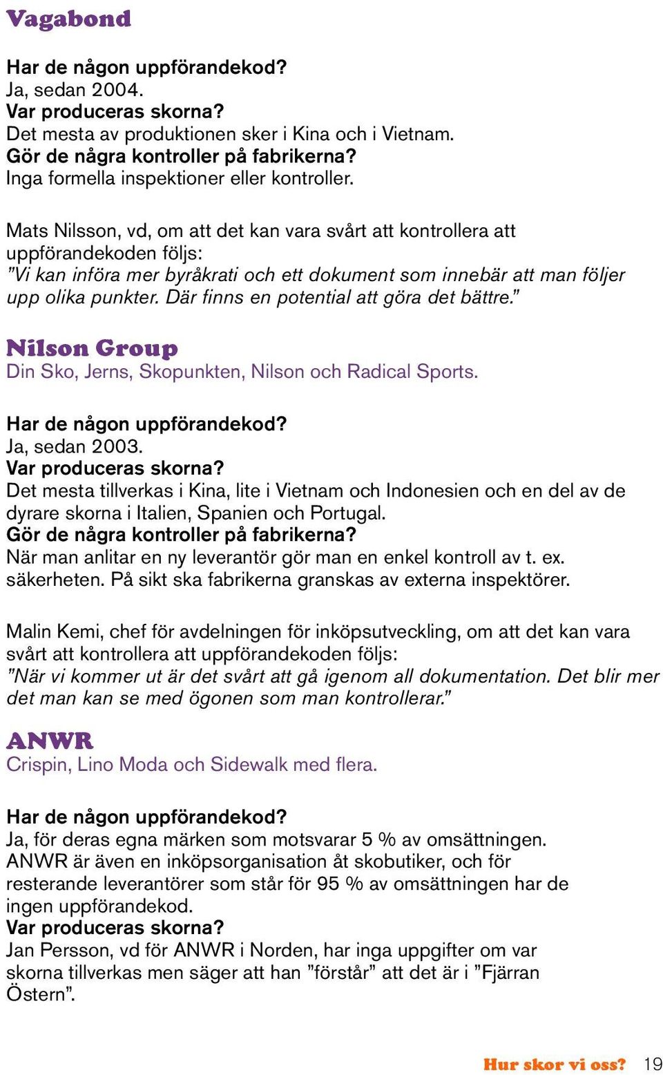 Mats Nilsson, vd, om att det kan vara svårt att kontrollera att uppförandekoden följs: Vi kan införa mer byråkrati och ett dokument som innebär att man följer upp olika punkter.