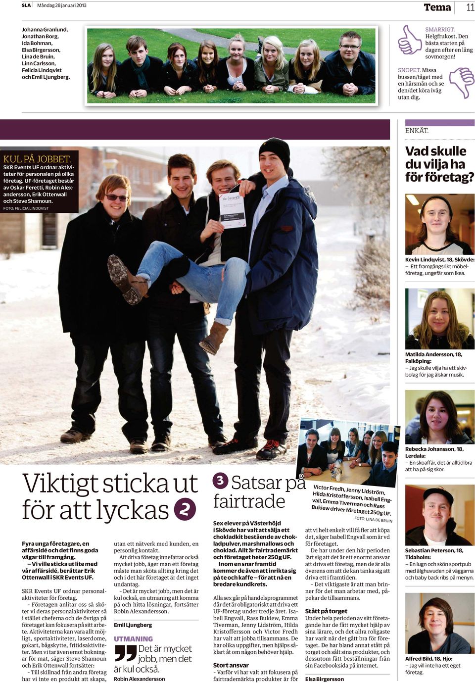 SKR Events UF ordnar akti viteter för personalen på olika företag. UF-företaget består av Oskar Feretti, Robin Alexandersson, Erik Ottenwall och Steve Shamoun. FOTO: FELICIA LINDQVIST ENKÄT.