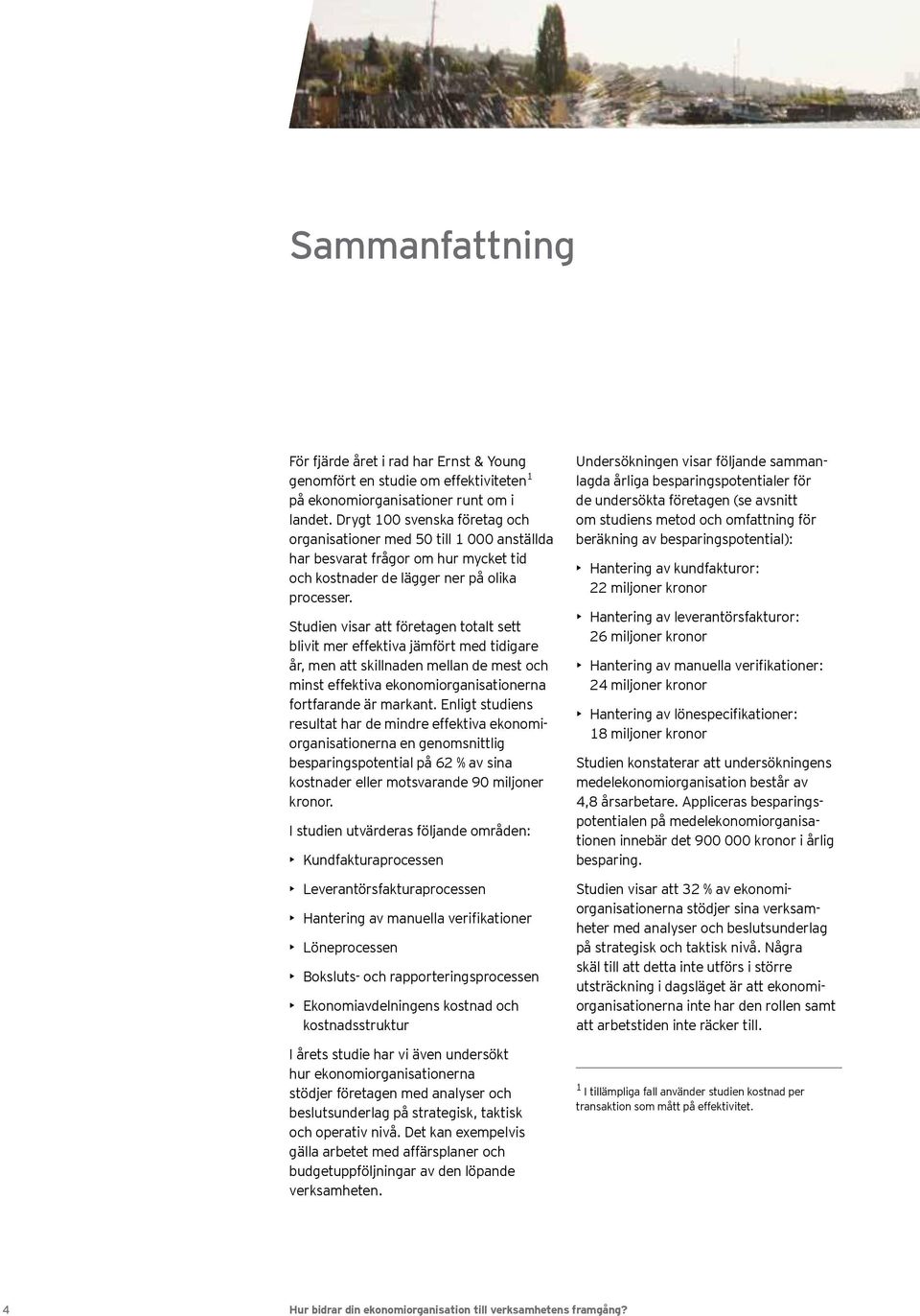 Studien visar att företagen totalt sett blivit mer effektiva jämfört med tidigare år, men att skillnaden mellan de mest och minst effektiva ekonomiorganisationerna fortfarande är markant.