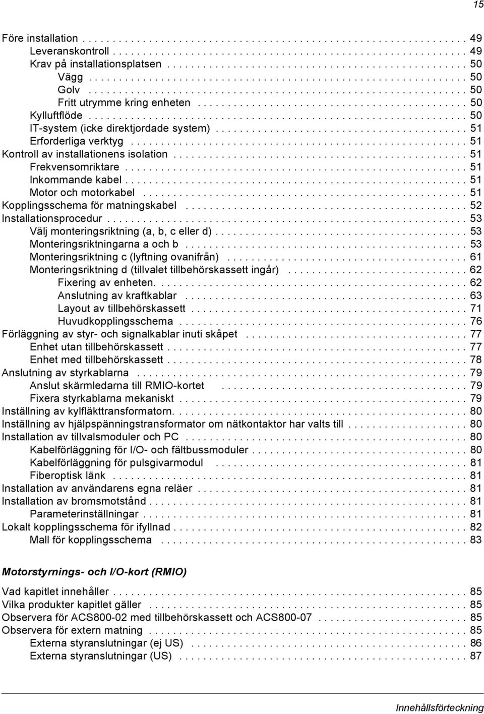 ............................................ 50 Kylluftflöde............................................................... 50 IT-system (icke direktjordade system).......................................... 51 Erforderliga verktyg.