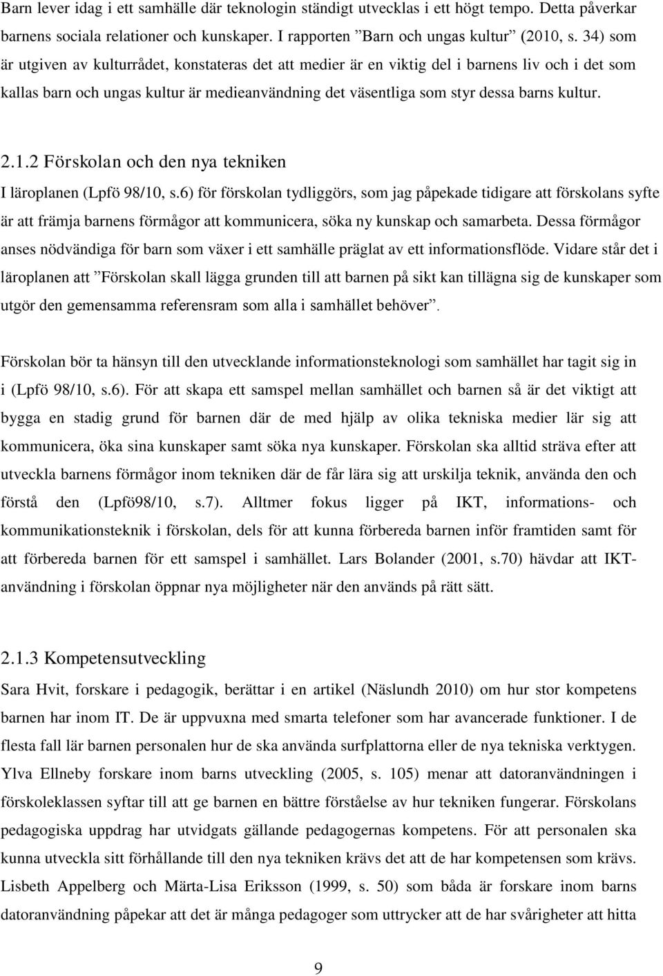 2.1.2 Förskolan och den nya tekniken I läroplanen (Lpfö 98/10, s.