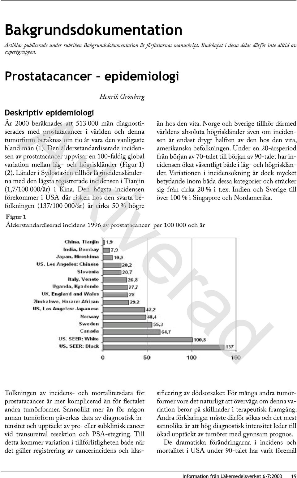 vanligaste bland män (1). Den åldersstandardiserade incidensen av prostatacancer uppvisar en 100-faldig global variation mellan låg- och högriskländer (Figur 1) (2).