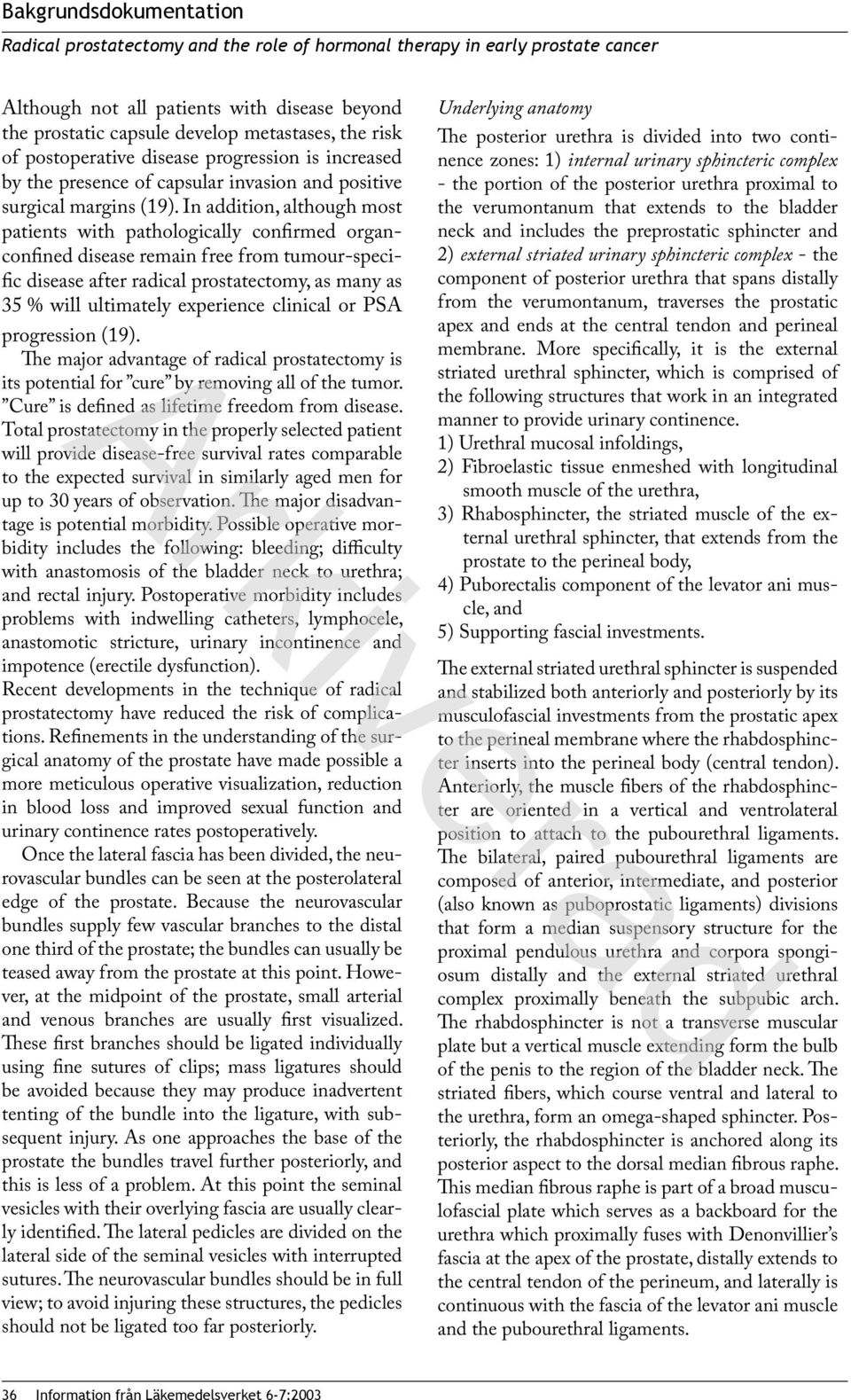 In addition, although most patients with pathologically confirmed organconfined disease remain free from tumour-specific disease after radical prostatectomy, as many as 35 % will ultimately