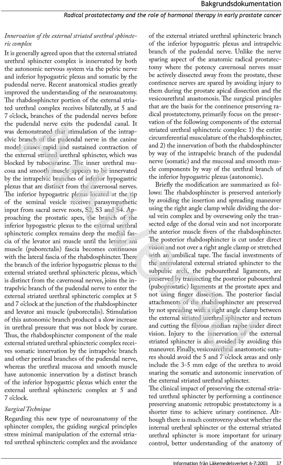Recent anatomical studies greatly improved the understanding of the neuroanatomy.