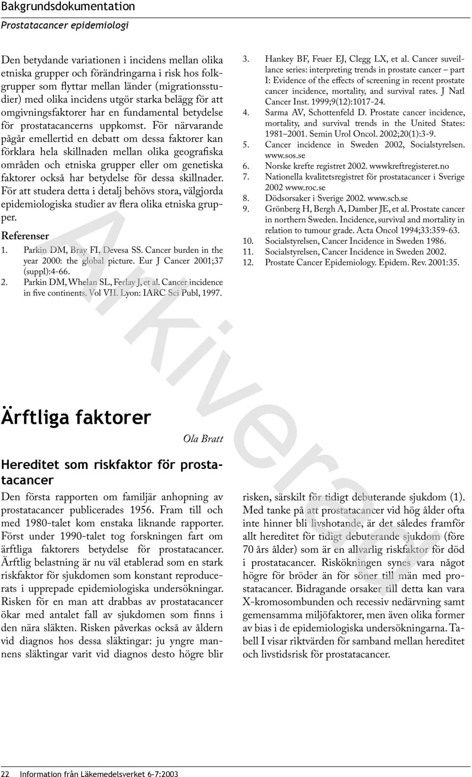 För närvarande pågår emellertid en debatt om dessa faktorer kan förklara hela skillnaden mellan olika geografiska områden och etniska grupper eller om genetiska faktorer också har betydelse för dessa