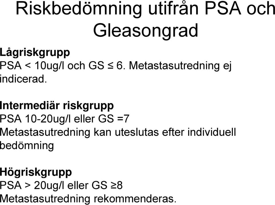 Intermediär riskgrupp PSA 10-20ug/l eller GS =7 Metastasutredning kan