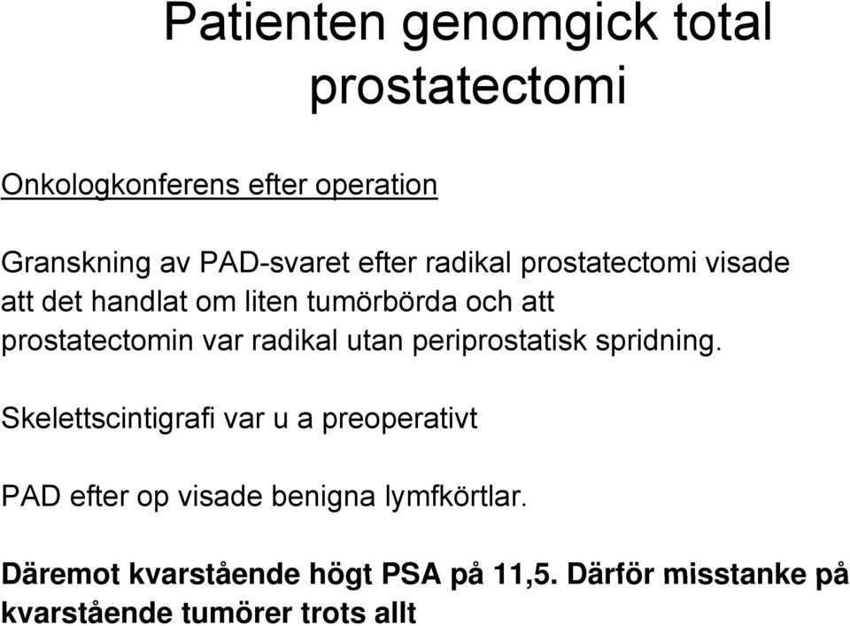 spridning. Skelettscintigrafi var u a preoperativt PAD efter op visade benigna lymfkörtlar.