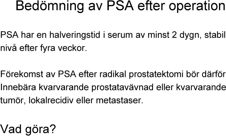 Förekomst av PSA efter radikal prostatektomi bör därför Innebära