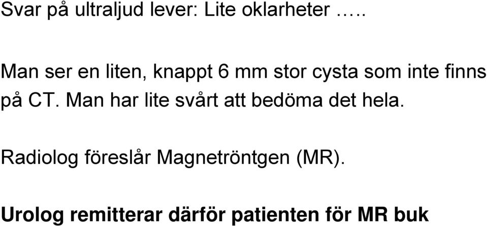 på CT. Man har lite svårt att bedöma det hela.