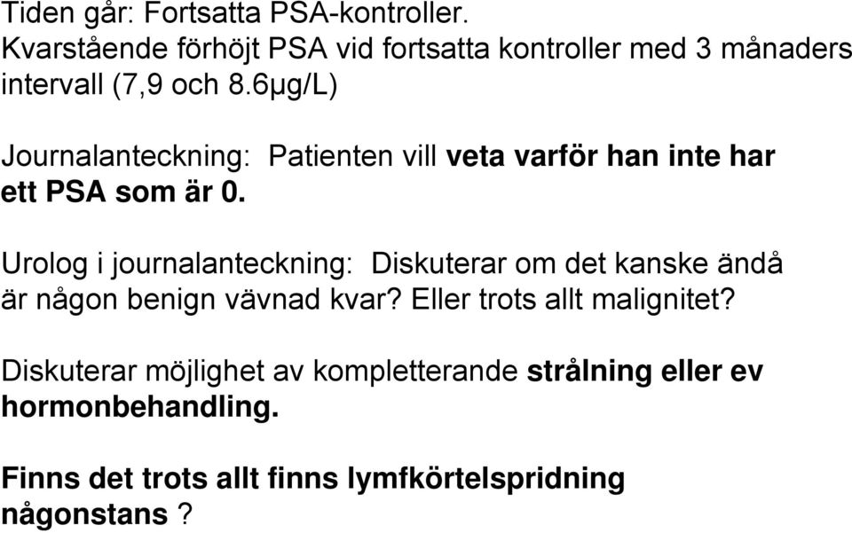 6µg/L) Journalanteckning: Patienten vill veta varför han inte har ett PSA som är 0.