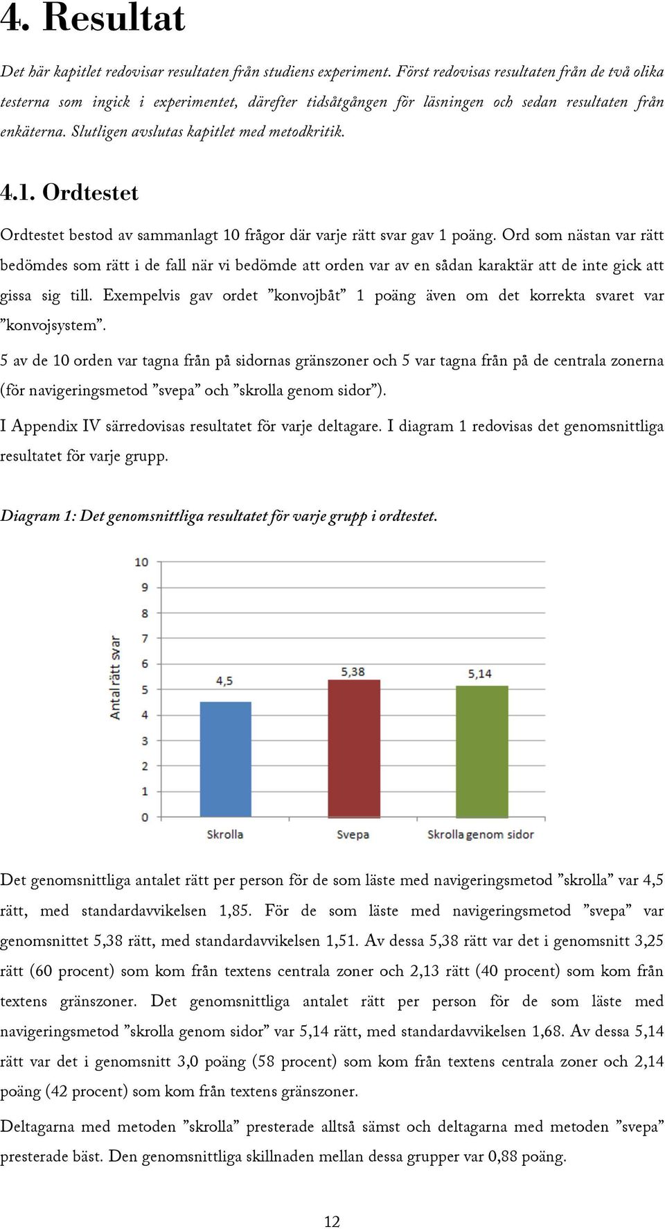 4.1. Ordtestet Ordtestet bestod av sammanlagt 10 frågor där varje rätt svar gav 1 poäng.