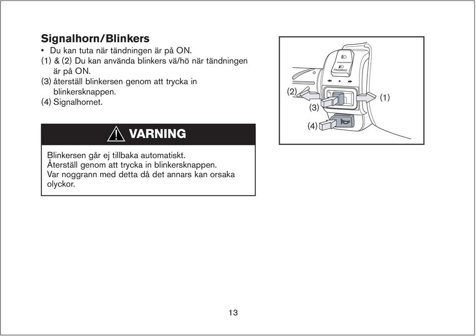 (3) återställ blinkersen genom att trycka in blinkersknappen. (4) Signalhornet.