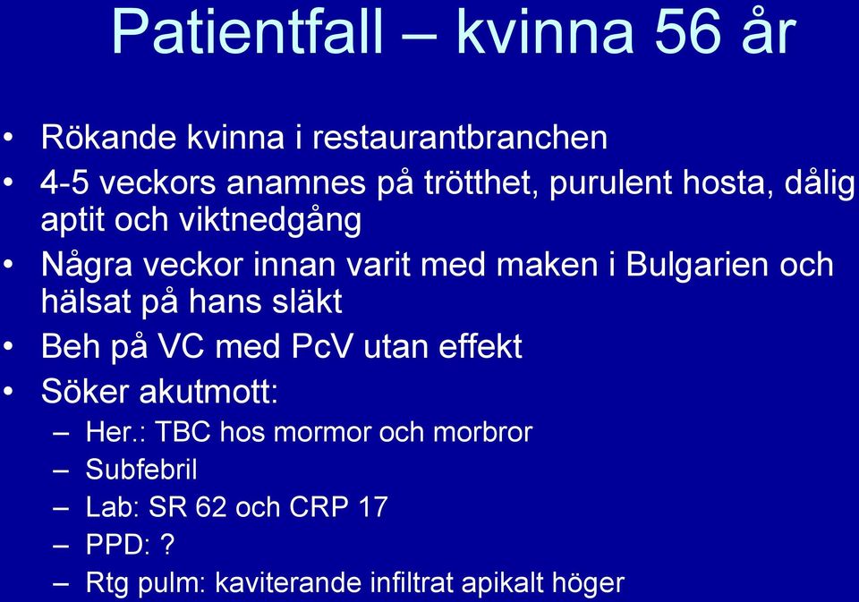 Bulgarien och hälsat på hans släkt Beh på VC med PcV utan effekt Söker akutmott: Her.