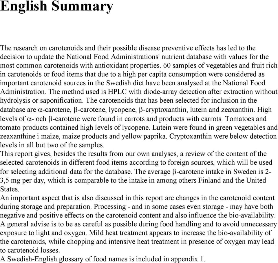 60 samples of vegetables and fruit rich in carotenoids or food items that due to a high per capita consumption were considered as important carotenoid sources in the Swedish diet have been analysed