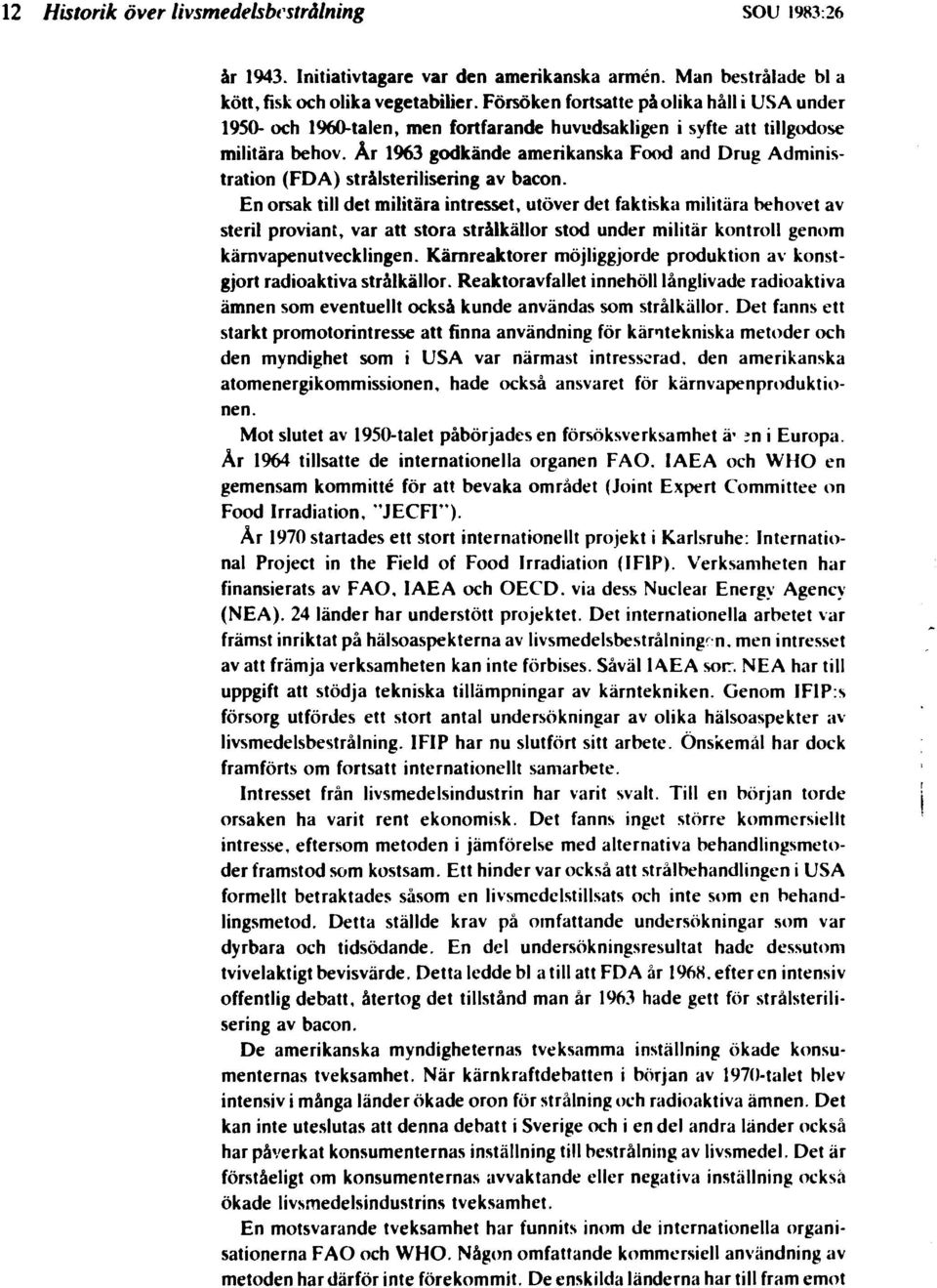 År 1963 godkände amerikanska Food and Drug Administration (FDA) strålsterilisering av bacon.