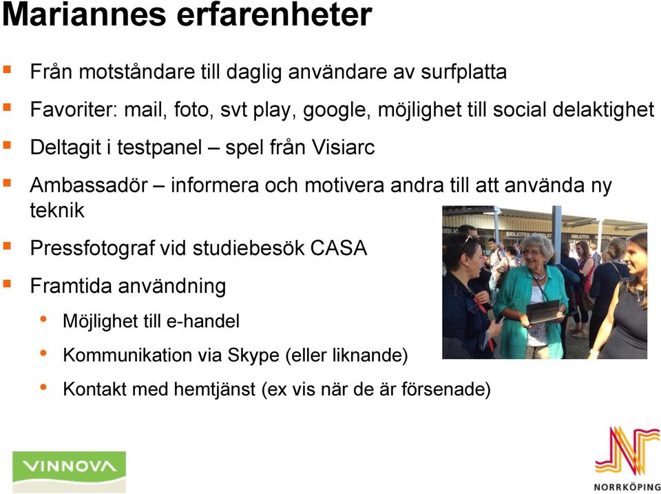 informera och motivera andra till att använda ny teknik Pressfotograf vid studiebesök CASA Framtida