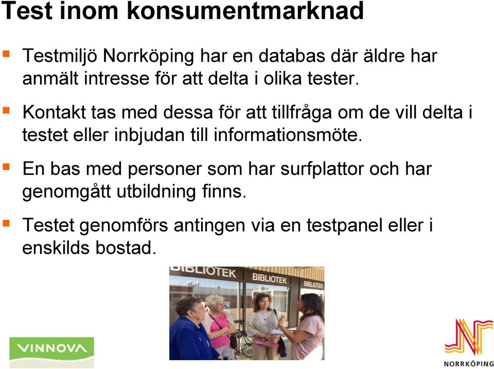 Kontakt tas med dessa för att tillfråga om de vill delta i testet eller inbjudan till